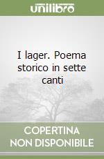 I lager. Poema storico in sette canti