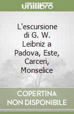 L'escursione di G. W. Leibniz a Padova, Este, Carceri, Monselice