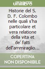 Historie del S. D. F. Colombo nelle quali s'ha particolare et vera relatione della vita et de' fatti dell'ammiraglio Cristoforo Colombo suo padre