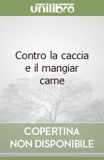 Contro la caccia e il mangiar carne libro