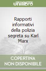 Rapporti informativi della polizia segreta su Karl Marx libro