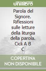 Parola del Signore. Riflessioni sulle letture della liturgia della parola. Cicli A B C libro