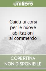 Guida ai corsi per le nuove abilitazioni al commercio libro