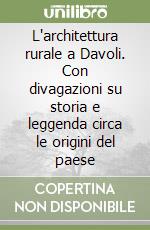 L'architettura rurale a Davoli. Con divagazioni su storia e leggenda circa le origini del paese libro