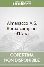 Almanacco A.S. Roma campioni d'Italia