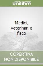 Medici, veterinari e fisco libro