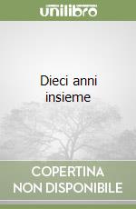 Dieci anni insieme