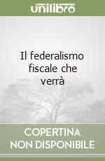 Il federalismo fiscale che verrà