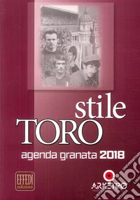 Stile Toro. Agenda granata 2018 libro