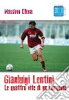 Gianluigi Lentini. Le quattro vite di un campione libro di Ellena Massimo