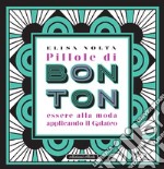 Pillole di bon ton. Essere alla moda applicando il galateo libro