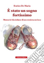 È stato un sogno fortissimo. Memorie bicciolane di un cronista curioso libro