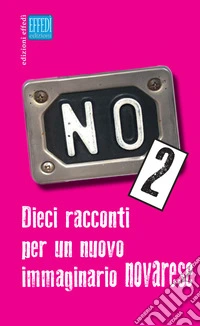 No. Dieci racconti per un nuovo immaginario novarese. Vol. 2 libro