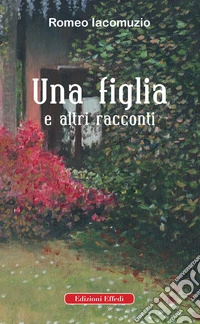 Una figlia e altri racconti libro