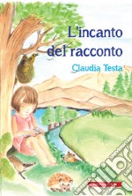 L'incanto del racconto. Ediz. a colori libro