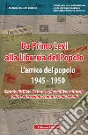 Da Primo Levi alla Libreria del Popolo. L'Amico del Popolo. 1945-1950. Il ruolo di Silvio Ortona nella politica culturale della Federazione comunista di Vercelli libro