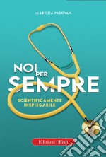 Noi per sempre. Scientificamente inspiegabile