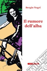 Il rumore dell'alba libro