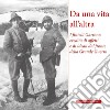 Da una vita all'altra. I fratelli Garrone: identità di affetti e di ideali dal fronte della Grande Guerra libro