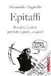 Epitaffi. Rimette funebri per tutti i gusti... O quasi libro di Fogarollo Alessandro