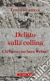 Delitto sulla collina. Chi ha ucciso sara weber? libro