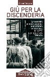 Giù per la discenderia. La miniera di Montebuono: una storia di fatiche, di lutti e di giustizia negata libro