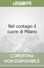 Nel contagio il cuore di Milano