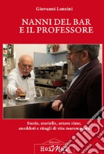 Nanni del bar e il professore. Storie, storielle, ottave rime, aneddoti e ritagli di vita maremmana libro