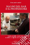 Nanni del bar e il professore. Storie, storielle, ottave rime, aneddoti e ritagli di vita maremmana libro