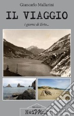 Il viaggio. I giorni di Erto... libro