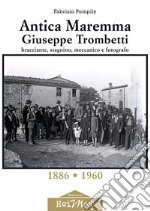 Antica Maremma, Giuseppe Trombetti. Bracciante, stagnino, meccanico e fotografo