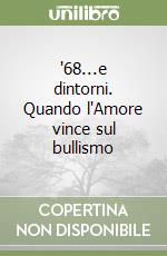 '68...e dintorni. Quando l'Amore vince sul bullismo libro