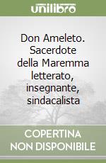 Don Ameleto. Sacerdote della Maremma letterato, insegnante, sindacalista libro
