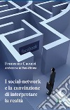 I social-network e la convinzione di interpretare la realtà libro