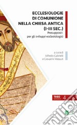 Ecclesiologie Di Comunione Nella Chiesa Antica (I-III Sec.). Presupposti Per Gli Sviluppi Ecclesiologici libro