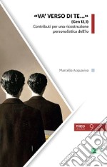 «Va' verso di te...» (Gen 12,1). Contributi per una ricostruzione personalistica dell'io libro