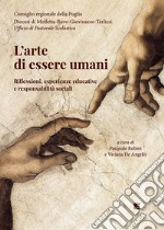 L'arte di essere umani. Riflessioni, esperienze educative e responsabilità sociali libro