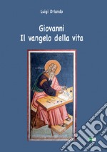 Giovanni. Il Vangelo della vita libro