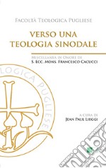 Verso una teologia sinodale. Miscellanea in Onore di S. Ecc. Mons. Francesco Cacucci libro