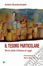 Il tesoro particolare. Temi della Chiesa di oggi