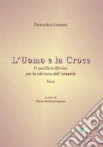 L'uomo e la croce. Il sacrificio divino per la salvezza dell'umanità