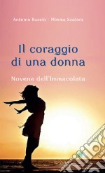 Il coraggio di una donna. Novena dell'Immacolata libro