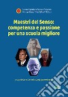 Maestri del senso. Competenza e passione per una scuola migliore libro