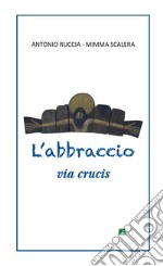 L'abbraccio. Via Crucis libro