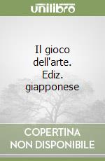 Il gioco dell'arte. Ediz. giapponese libro