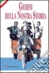 Giorni della nostra storia. Testimonianze sulla società toscana dalla Resistenza alla liberazione libro