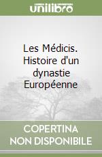 Les Médicis. Histoire d'un dynastie Européenne libro