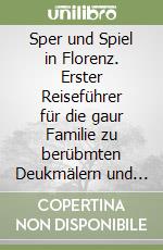 Sper und Spiel in Florenz. Erster Reiseführer für die gaur Familie zu berübmten Deukmälern und Persönlichkeiten libro