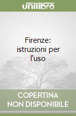 Firenze: istruzioni per l'uso libro