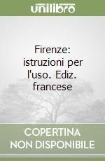 Firenze: istruzioni per l'uso. Ediz. francese libro